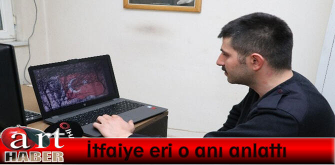 İtfaiye eri o anı anlattı