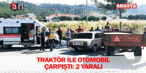 TRAKTÖR İLE OTOMOBİL ÇARPIŞTI: 2 YARALI