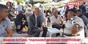 BAŞKAN ÖZTÜRK: “TAŞOVAMIZI BERABER YÖNETİYORUZ”
