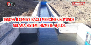 TAŞOVA İLÇEMİZE BAĞLI MERCİMEK KÖYÜNDE SULAMA SİSTEMİ HİZMETE AÇILDI.