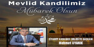 ZİYARET KASABASI BELEDİYE BAŞKANI MEHMET UYANIK’IN KANDİL MESAJI