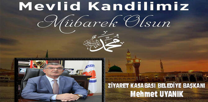 ZİYARET KASABASI BELEDİYE BAŞKANI MEHMET UYANIK’IN KANDİL MESAJI